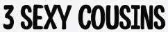 3 Sexy Cousins